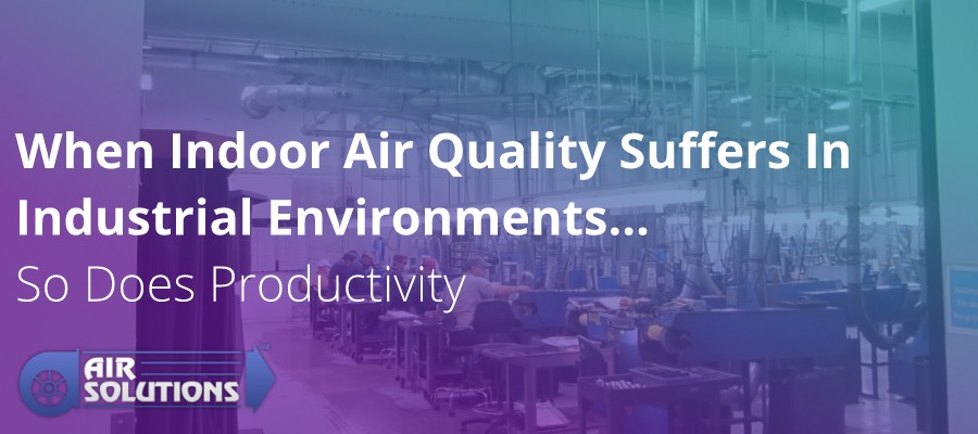 When Indoor Air Quality Suffers In Industrial Environments, So Does Productivity